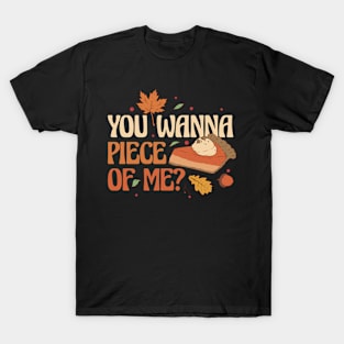 You Wanna Piece Of Me Funny Thanksgiving Gift T-Shirt